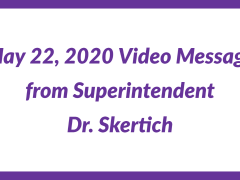 May 22, 2020 Video Message from Dr. Skertich