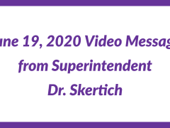 June 19, 2020 Video Message from Superintendent Dr. Skertich